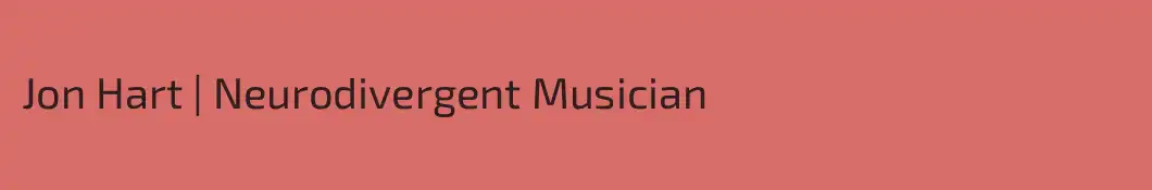 Jon Hart | Neurodivergent Musician